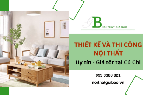 Địa chỉ cung cấp dịch vụ thiết kế thi công nội thất tại Củ Chi uy tín